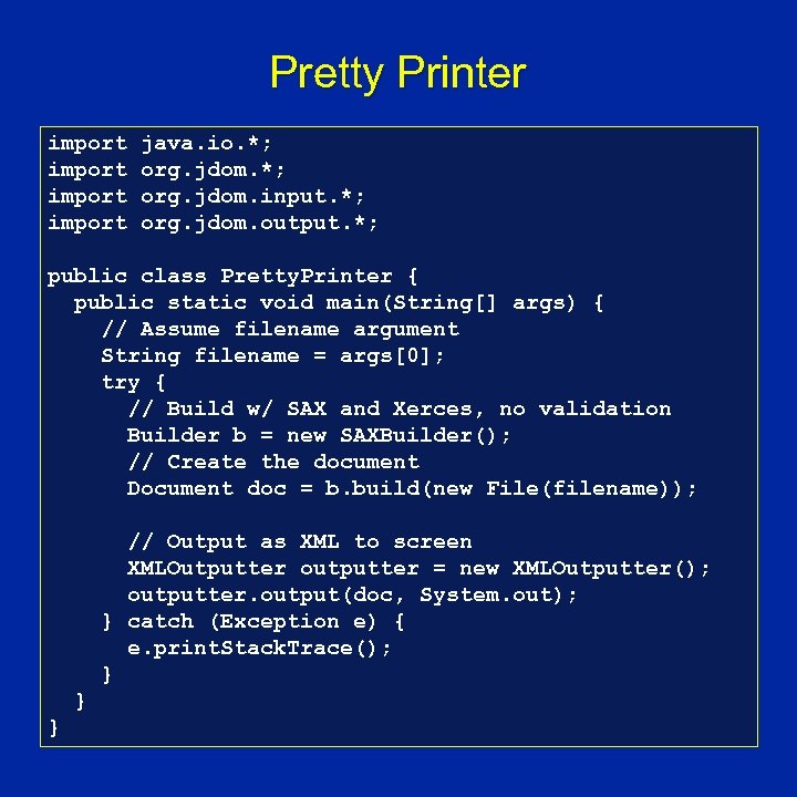 Pretty Printer import java. io. *; org. jdom. input. *; org. jdom. output. *;