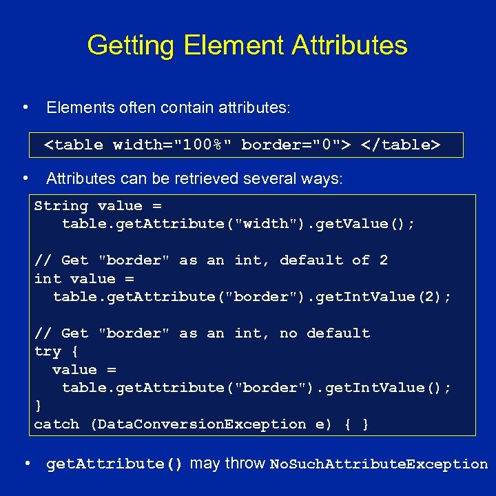 Getting Element Attributes • Elements often contain attributes: <table width="100%" border="0"> </table> • Attributes