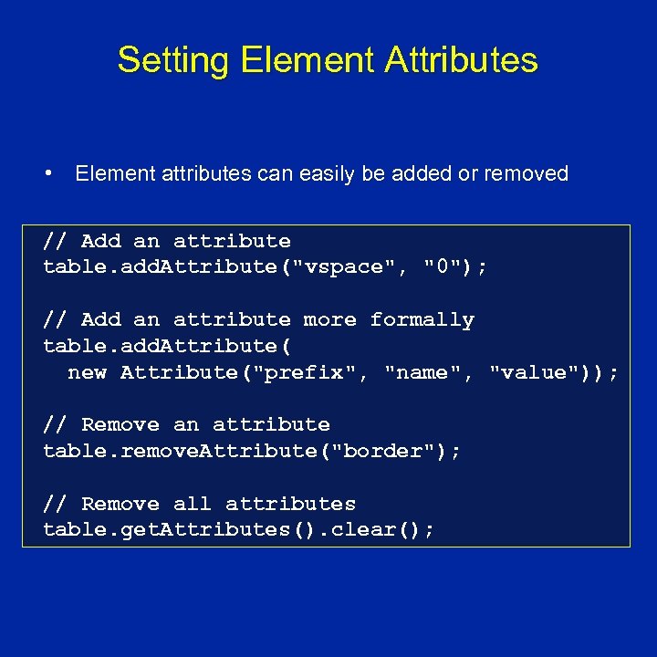 Setting Element Attributes • Element attributes can easily be added or removed // Add