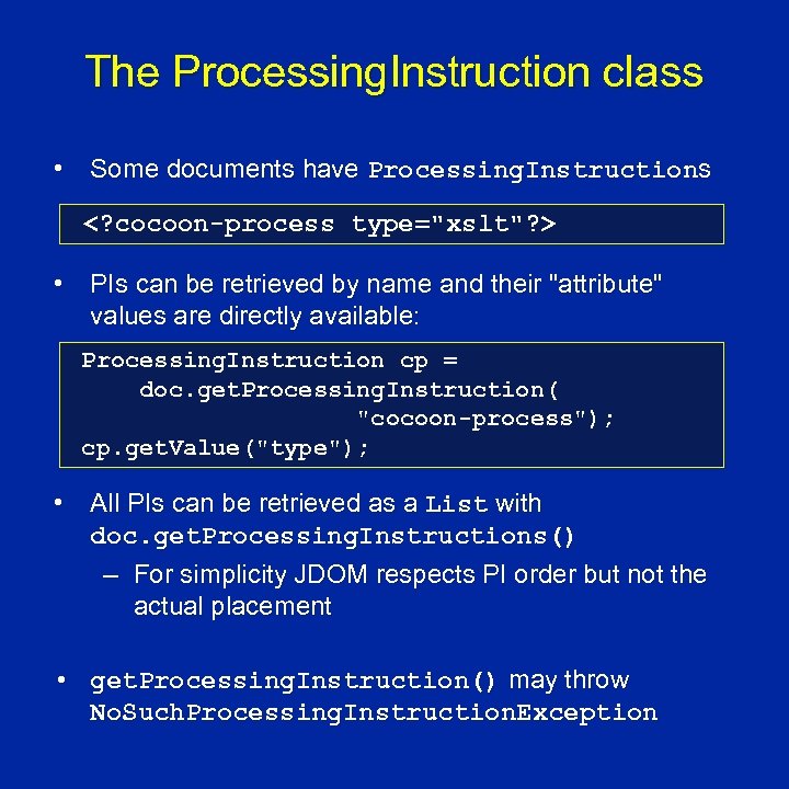 The Processing. Instruction class • Some documents have Processing. Instructions <? cocoon-process type="xslt"? >