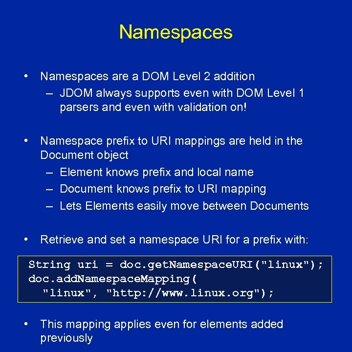 Namespaces • Namespaces are a DOM Level 2 addition – JDOM always supports even