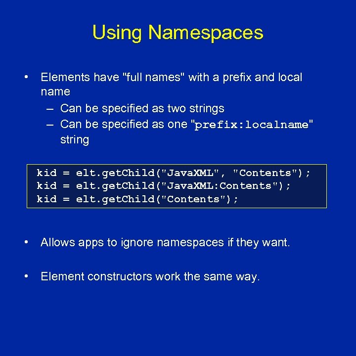 Using Namespaces • Elements have "full names" with a prefix and local name –