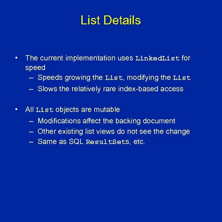 List Details • The current implementation uses Linked. List for speed – Speeds growing