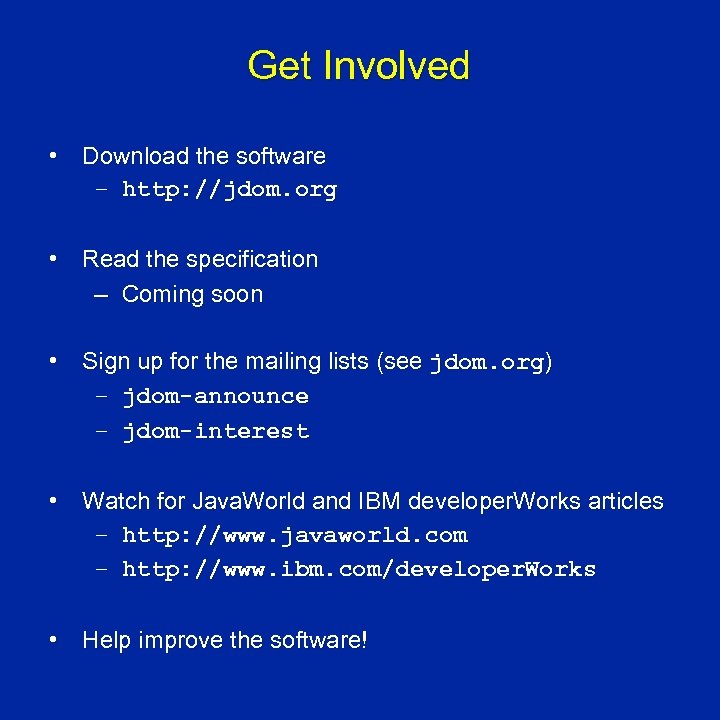 Get Involved • Download the software – http: //jdom. org • Read the specification