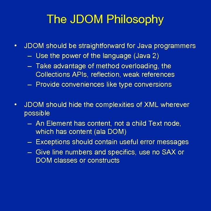 The JDOM Philosophy • JDOM should be straightforward for Java programmers – Use the