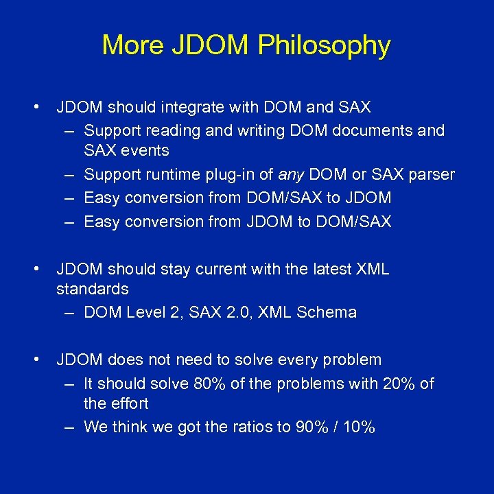 More JDOM Philosophy • JDOM should integrate with DOM and SAX – Support reading