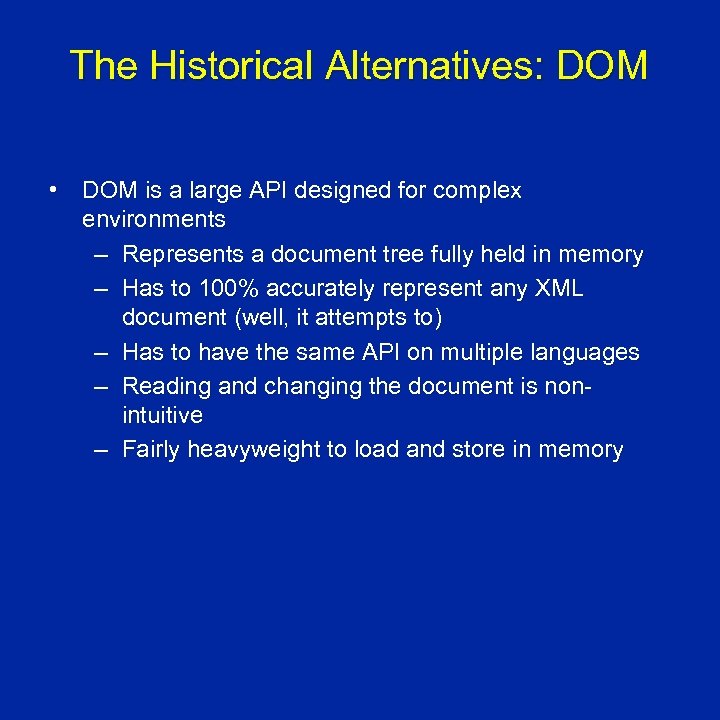 The Historical Alternatives: DOM • DOM is a large API designed for complex environments