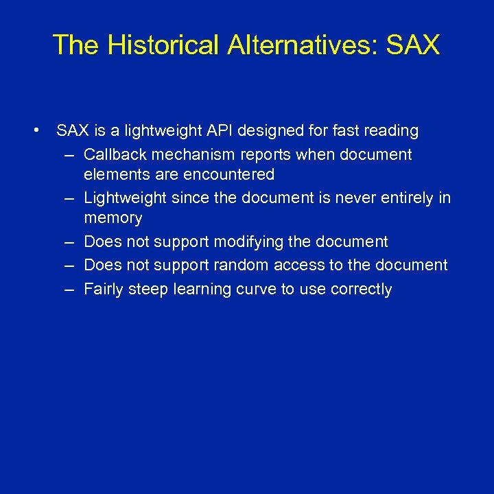 The Historical Alternatives: SAX • SAX is a lightweight API designed for fast reading