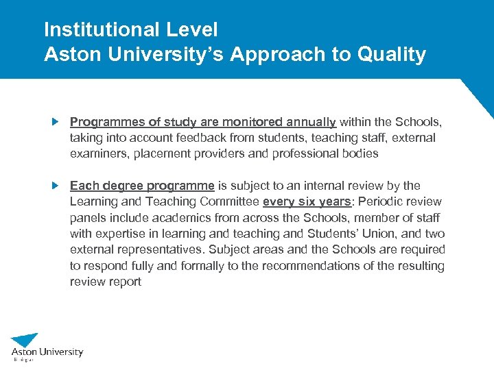 Institutional Level Aston University’s Approach to Quality Programmes of study are monitored annually within