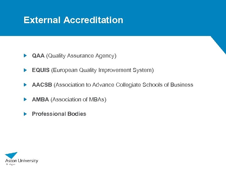 External Accreditation QAA (Quality Assurance Agency) EQUIS (European Quality Improvement System) AACSB (Association to