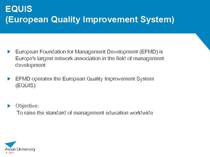 EQUIS (European Quality Improvement System) European Foundation for Management Development (EFMD) is Europe's largest