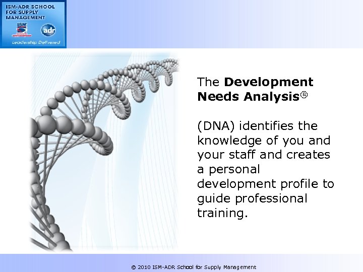 The Development Needs Analysis® (DNA) identifies the knowledge of you and your staff and