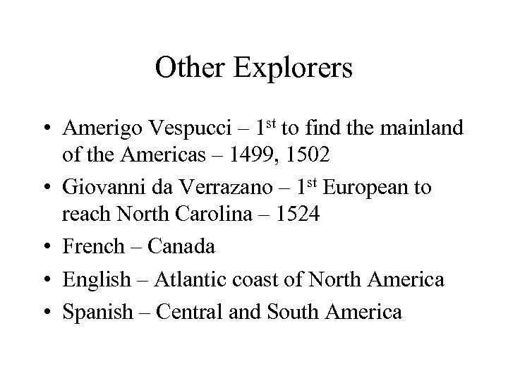 Other Explorers • Amerigo Vespucci – 1 st to find the mainland of the