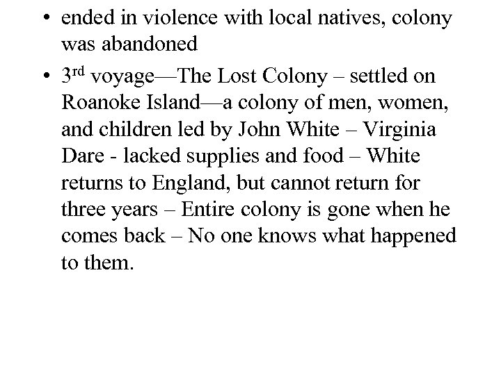  • ended in violence with local natives, colony was abandoned • 3 rd