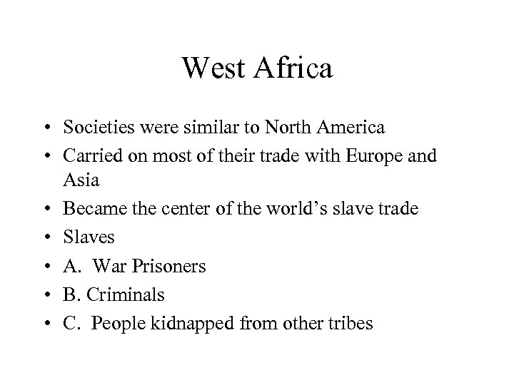 West Africa • Societies were similar to North America • Carried on most of