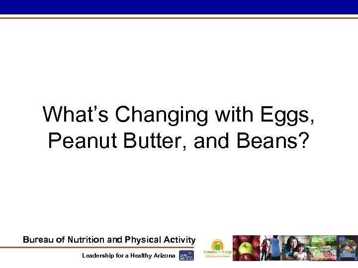 What’s Changing with Eggs, Peanut Butter, and Beans? Bureau of Nutrition and Physical Activity