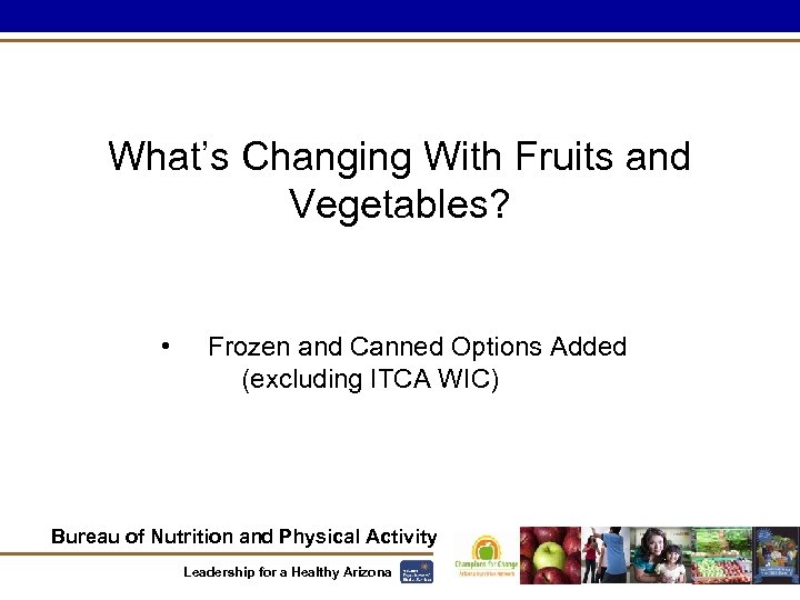 What’s Changing With Fruits and Vegetables? • Frozen and Canned Options Added (excluding ITCA