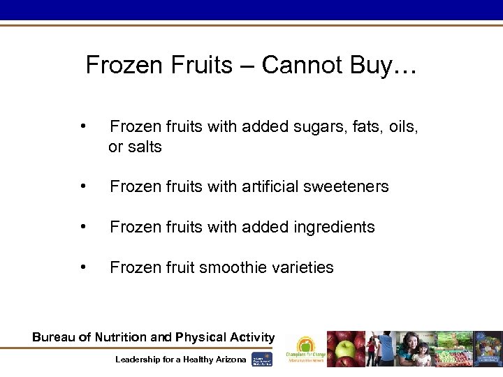 Frozen Fruits – Cannot Buy… • Frozen fruits with added sugars, fats, oils, or