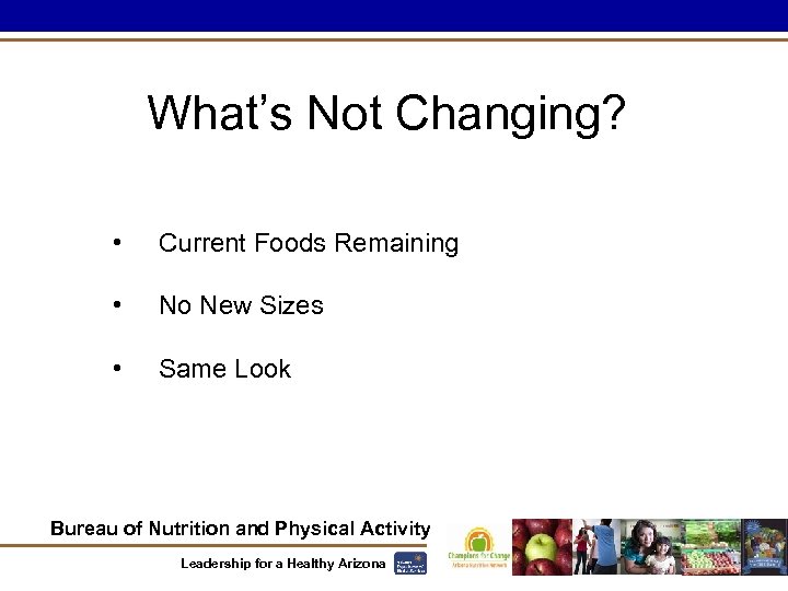 What’s Not Changing? • Current Foods Remaining • No New Sizes • Same Look