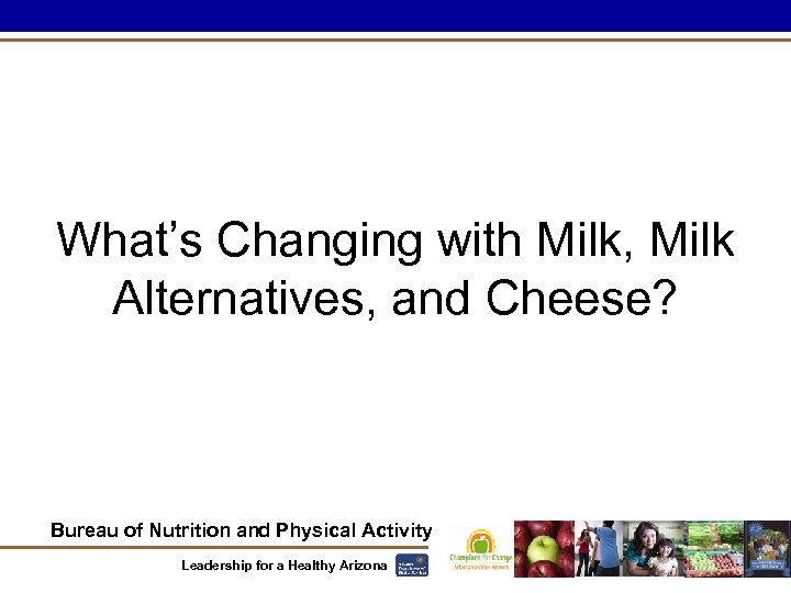 What’s Changing with Milk, Milk Alternatives, and Cheese? Bureau of Nutrition and Physical Activity