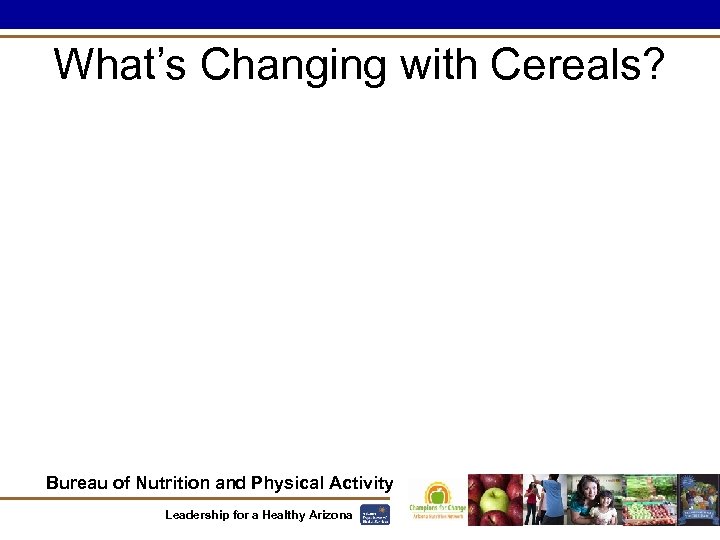 What’s Changing with Cereals? Bureau of Nutrition and Physical Activity Leadership for a Healthy