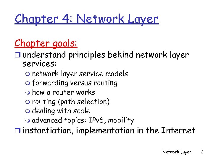 Chapter 4: Network Layer Chapter goals: r understand principles behind network layer services: m