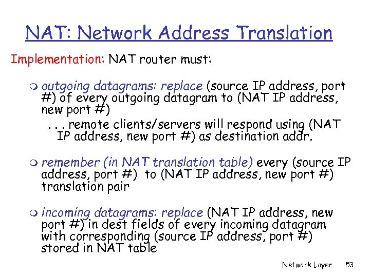 NAT: Network Address Translation Implementation: NAT router must: m outgoing datagrams: replace (source IP