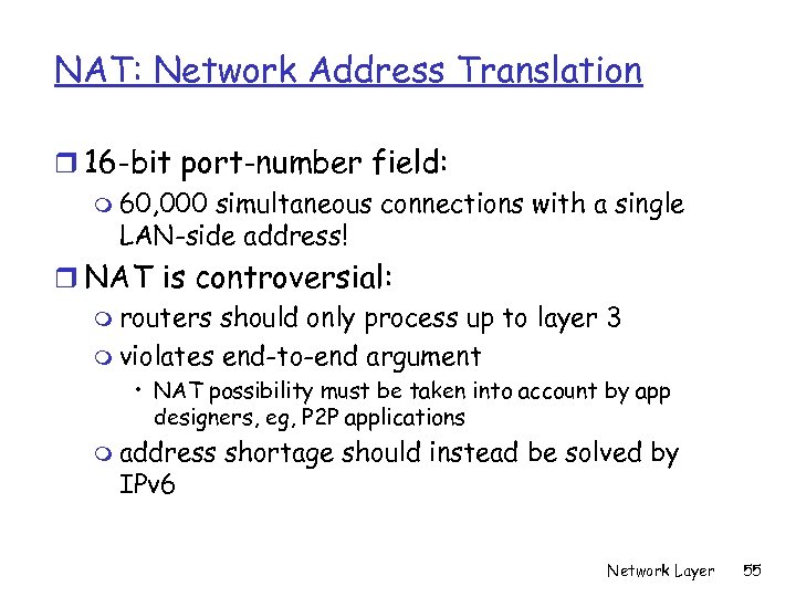 NAT: Network Address Translation r 16 -bit port-number field: m 60, 000 simultaneous connections