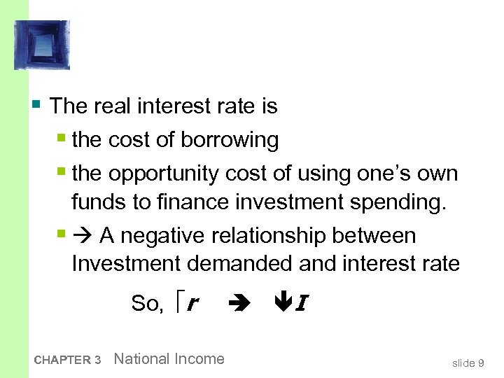 § The real interest rate is § the cost of borrowing § the opportunity