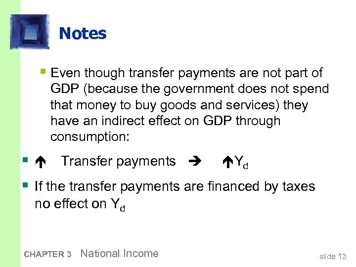 Notes § Even though transfer payments are not part of GDP (because the government