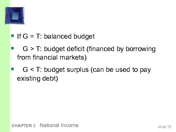 § If G = T: balanced budget § G > T: budget deficit (financed