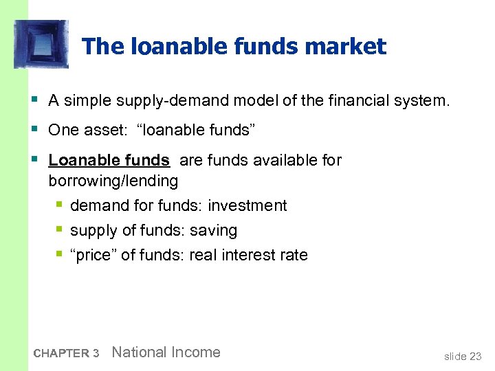 The loanable funds market § A simple supply-demand model of the financial system. §