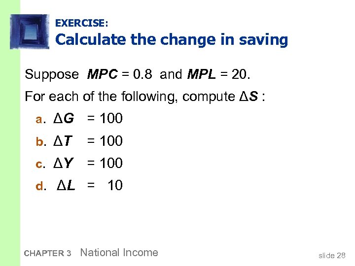 EXERCISE: Calculate the change in saving Suppose MPC = 0. 8 and MPL =