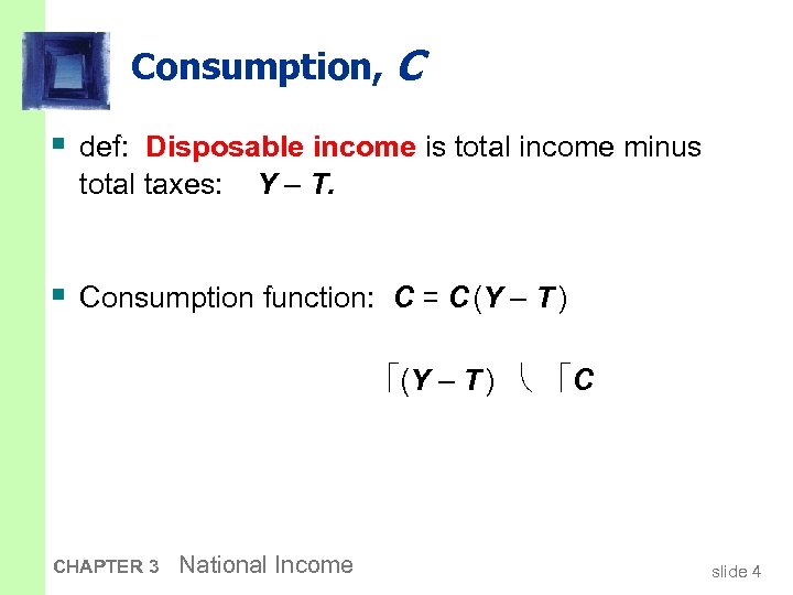 Consumption, C § def: Disposable income is total income minus total taxes: Y –