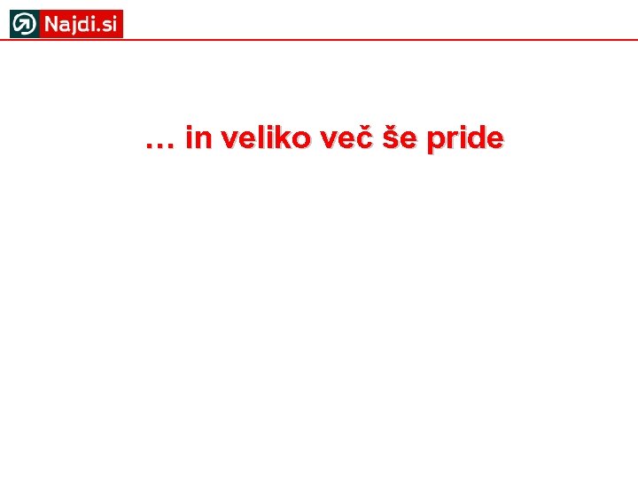 … in veliko več še pride 
