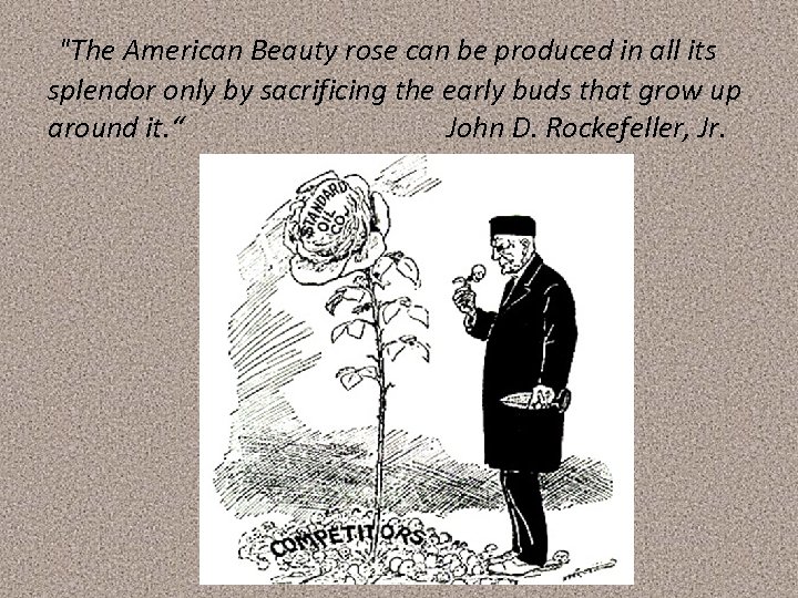 "The American Beauty rose can be produced in all its splendor only by sacrificing