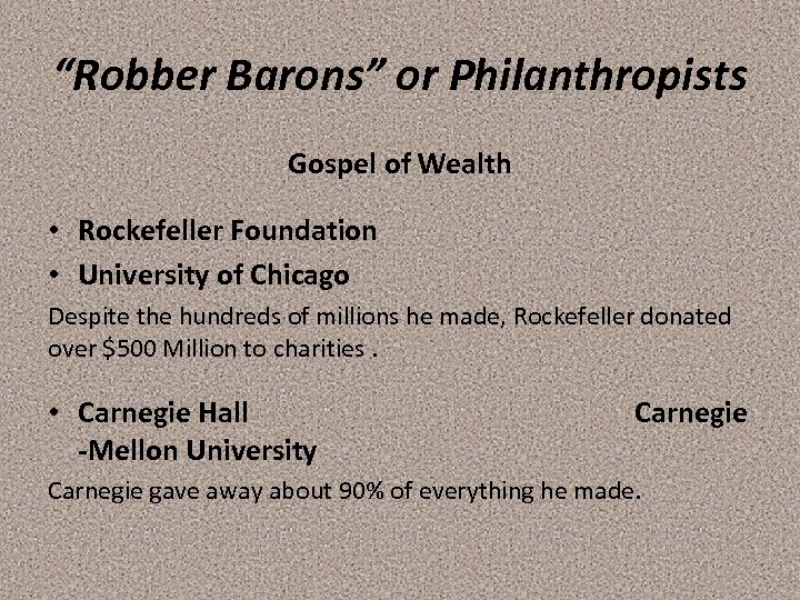 “Robber Barons” or Philanthropists Gospel of Wealth • Rockefeller Foundation • University of Chicago