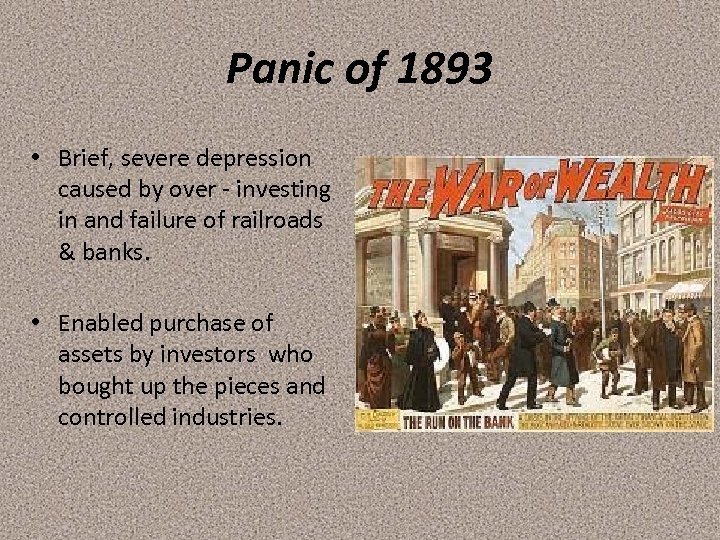 Panic of 1893 • Brief, severe depression caused by over - investing in and