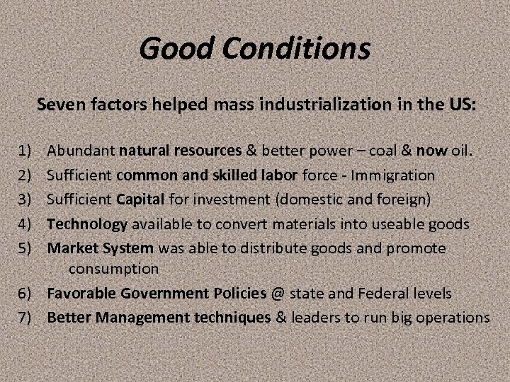 Good Conditions Seven factors helped mass industrialization in the US: 1) 2) 3) 4)