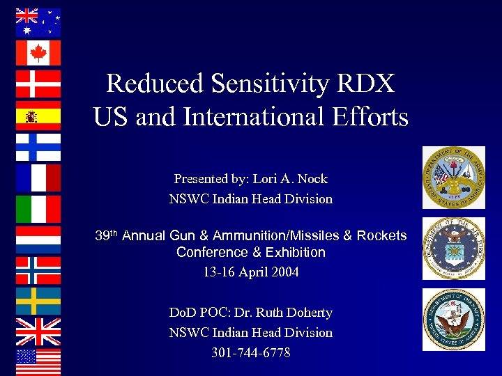 Reduced Sensitivity RDX US and International Efforts Presented by: Lori A. Nock NSWC Indian