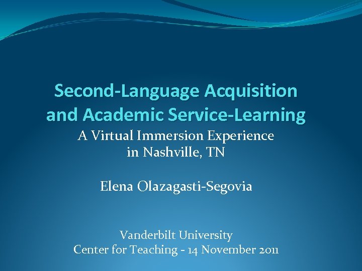 Second-Language Acquisition and Academic Service-Learning A Virtual Immersion Experience in Nashville, TN Elena Olazagasti-Segovia