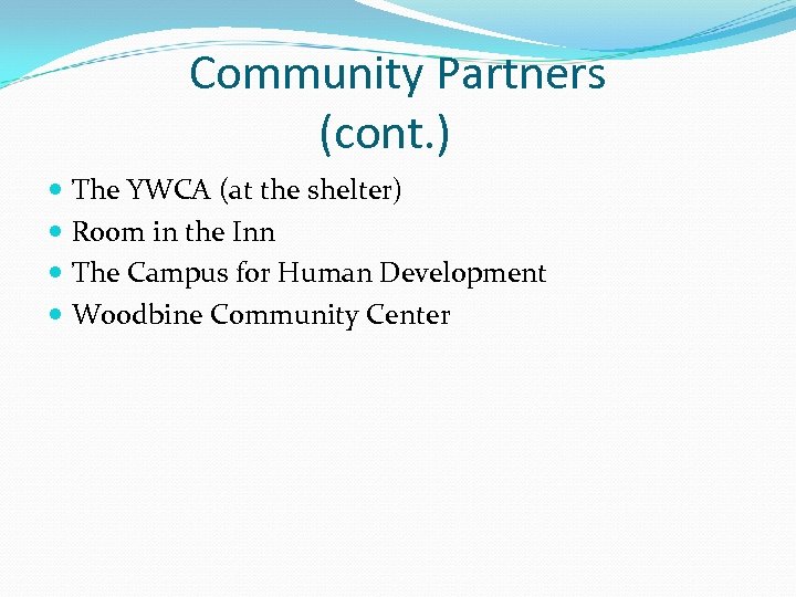 Community Partners (cont. ) The YWCA (at the shelter) Room in the Inn The