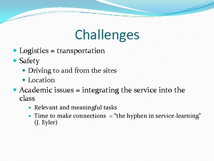 Challenges Logistics = transportation Safety Driving to and from the sites Location Academic issues