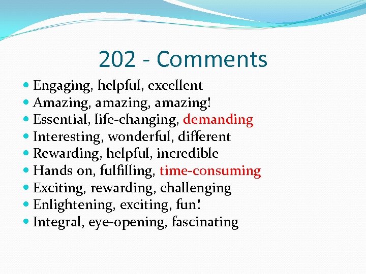 202 - Comments Engaging, helpful, excellent Amazing, amazing! Essential, life-changing, demanding Interesting, wonderful, different