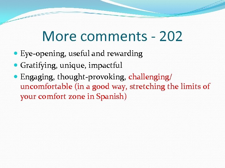 More comments - 202 Eye-opening, useful and rewarding Gratifying, unique, impactful Engaging, thought-provoking, challenging/