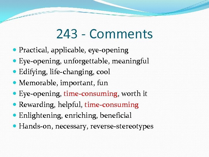 243 - Comments Practical, applicable, eye-opening Eye-opening, unforgettable, meaningful Edifying, life-changing, cool Memorable, important,