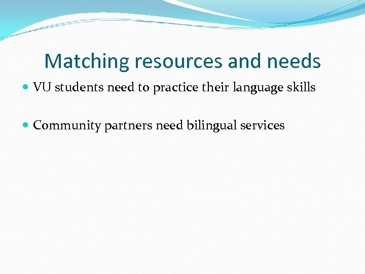 Matching resources and needs VU students need to practice their language skills Community partners