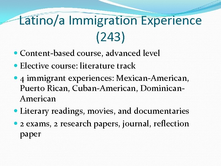 Latino/a Immigration Experience (243) Content-based course, advanced level Elective course: literature track 4 immigrant