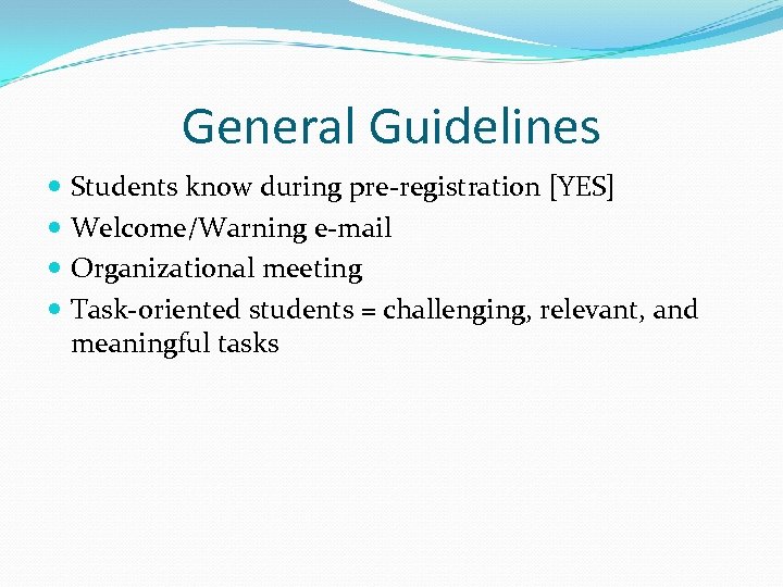 General Guidelines Students know during pre-registration [YES] Welcome/Warning e-mail Organizational meeting Task-oriented students =