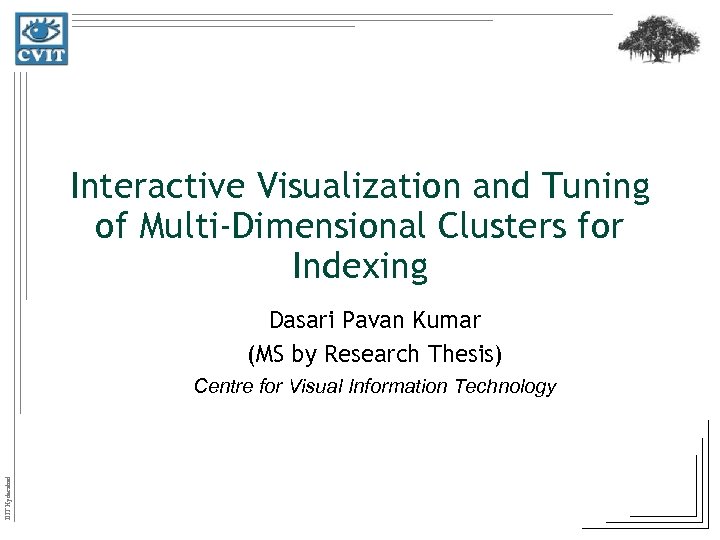 Interactive Visualization and Tuning of Multi-Dimensional Clusters for Indexing Dasari Pavan Kumar (MS by